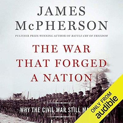 The War That Forged a Nation Why the Civil War Still Matters (Audiobook)