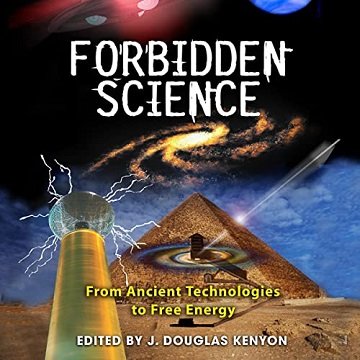 Forbidden Science From Ancient Technologies to Free Energy [Audiobook]