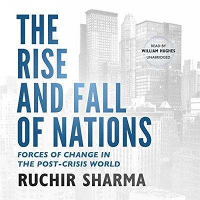 The Rise and Fall of Nations Forces of Change in the Post-Crisis World [Audiobook]