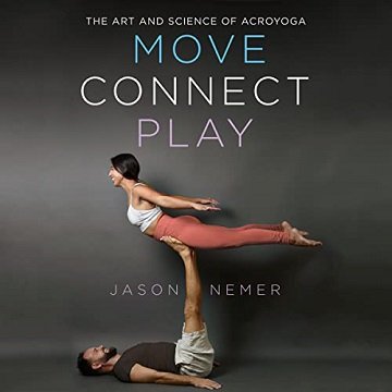 Move, Connect, Play The Art and Science of AcroYoga [Audiobook]