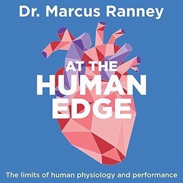 At the Human Edge The Limits of Human Physiology and Performance [Audiobook]