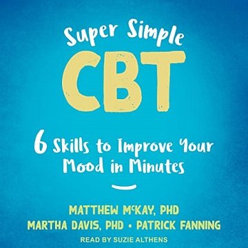 Super Simple CBT Six Skills to Improve Your Mood in Minutes [Audiobook]