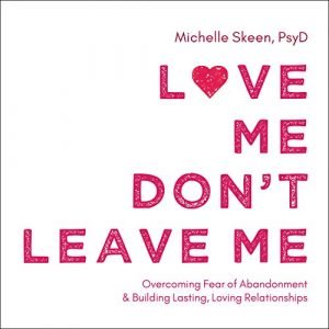 Love Me, Don't Leave Me Overcoming Fear of Abandonment and Building Lasting, Loving Relationships [Audiobook]