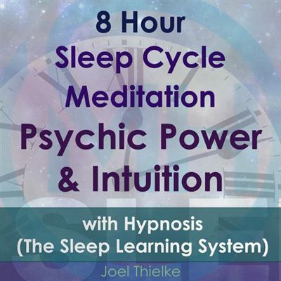 8 Hour Sleep Cycle Meditation – Psychic Power & Intuition with Hypnosis (The Sleep Learning System)