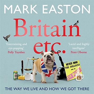 Britain etc. The Way We Live and How We Got There [Audiobook]