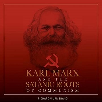 Karl Marx and the Satanic Roots of Communism [Audiobook]