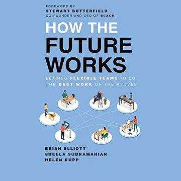How the Future Works Leading Flexible Teams to Do the Best Work of Their Lives [Audiobook]