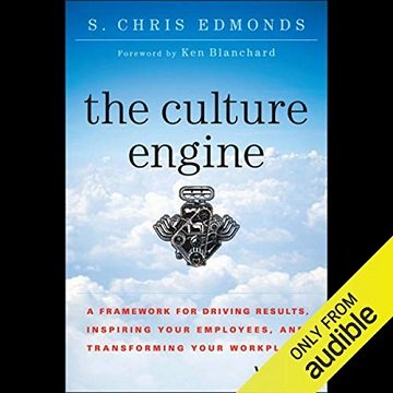 The Culture Engine A Framework for Driving Results, Inspiring Your Employees, and Transforming Your Workplace [Audiobook]