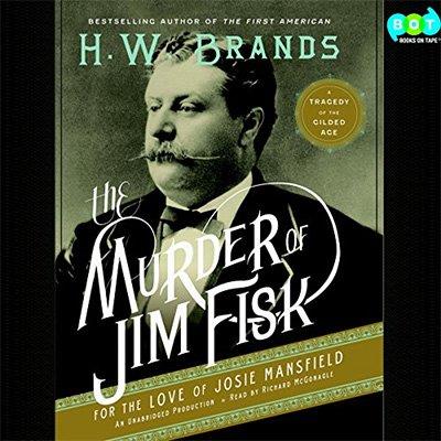 The Murder of Jim Fisk for the Love of Josie Mansfield A Tragedy of the Gilded Age (Audiobook)