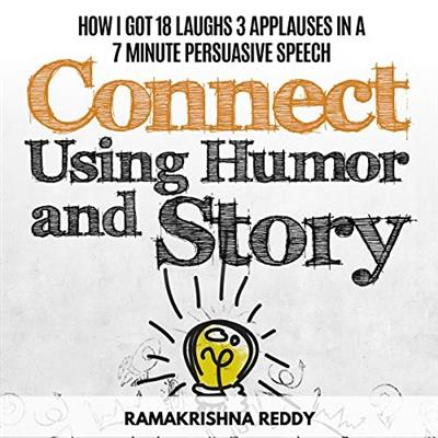 Connect Using Humor and Story How I Got 18 Laughs 3 Applauses in a 7 Minute Persuasive Speech