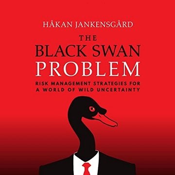 The Black Swan Problem Risk Management Strategies for a World of Wild Uncertainty [Audiobook]