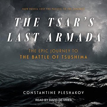 The Tsar's Last Armada The Epic Journey to the Battle of Tsushima [Audiobook]