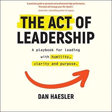 The Act of Leadership A Playbook for Leading with Humility, Clarity and Purpose [Audiobook]