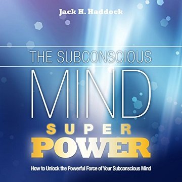 The Subconscious Mind Super Power How to Unlock Your Powerful Subconscious Mind [Audiobook]