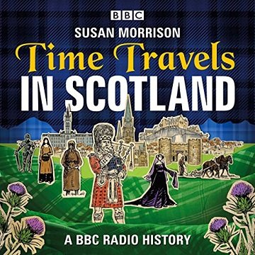Time Travels in Scotland A BBC History [Audiobook]
