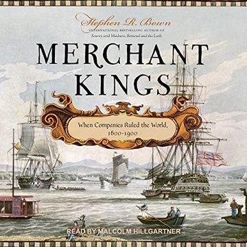 Merchant Kings When Companies Ruled the World, 1600-1900 [Audiobook]