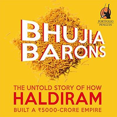 Bhujia Barons The Untold Story of How Haldiram Built a Rs 5000-crore Empire (Audiobook)