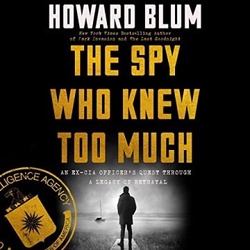 The Spy Who Knew Too Much An Ex-CIA Officer's Quest Through a Legacy of Betrayal [Audiobook]