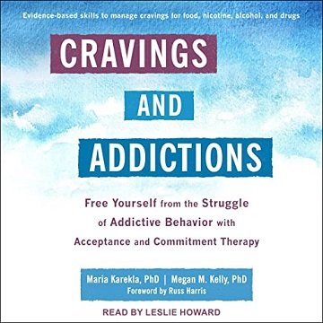 Cravings and Addictions Free Yourself from the Struggle of Addictive Behavior with Acceptance Commitment Therapy [Audiobook]
