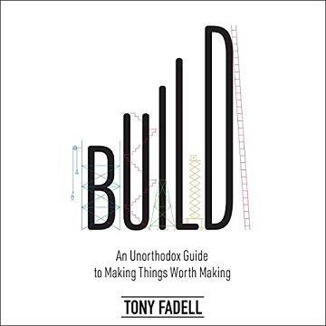 Build An Unorthodox Guide to Making Things Worth Making [Audiobook]
