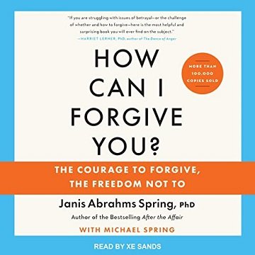 How Can I Forgive You (Updated Edition) The Courage to Forgive, the Freedom Not To [Audiobook]
