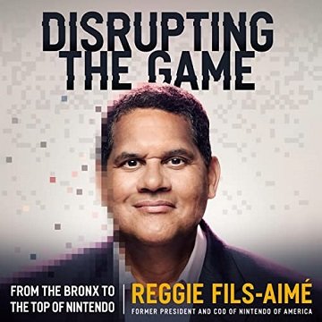 Disrupting the Game From the Bronx to the Top of Nintendo [Audiobook]