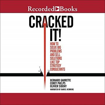 Cracked It! How to Solve Big Problems and Sell Solutions like Top Strategy Consultants [Audiobook]