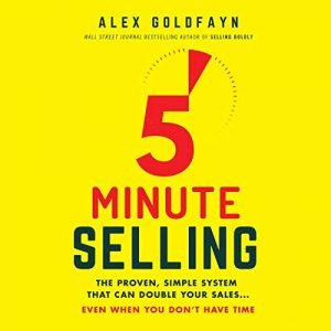 5-Minute Selling The Proven, Simple System That Can Double Your Sales...Even When You Don't Have Time [Audiobook]