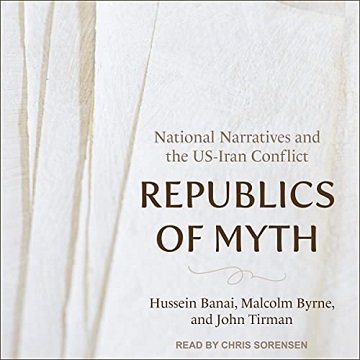 Republics of Myth National Narratives and the US-Iran Conflict [Audiobook]