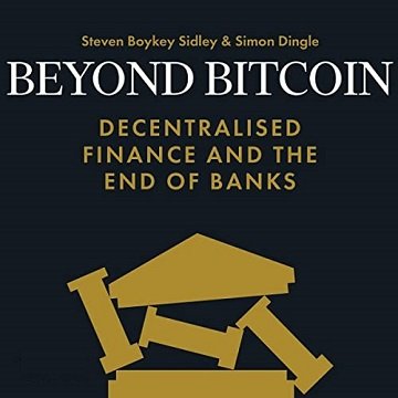 Beyond Bitcoin Decentralised Finance and the End of Banks [Audiobook]