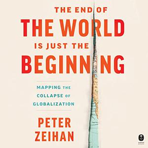 The End of the World Is Just the Beginning Mapping the Collapse of Globalization [Audiobook]