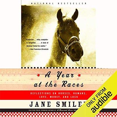 A Year at the Races Reflections on Horses, Humans, Love, Money, and Luck (Audiobook)