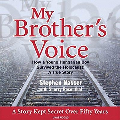 My Brother's Voice How a Young Hungarian Boy Survived the Holocaust