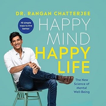 Happy Mind, Happy Life The New Science of Mental Wellbeing [Audiobook]