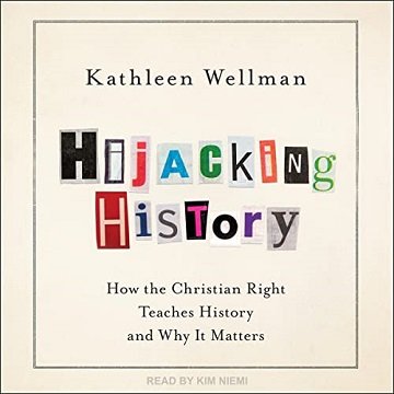 Hijacking History How the Christian Right Teaches History and Why It Matters [Audiobook]