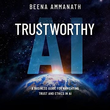 Trustworthy AI A Business Guide for Navigating Trust and Ethics in AI [Audiobook]