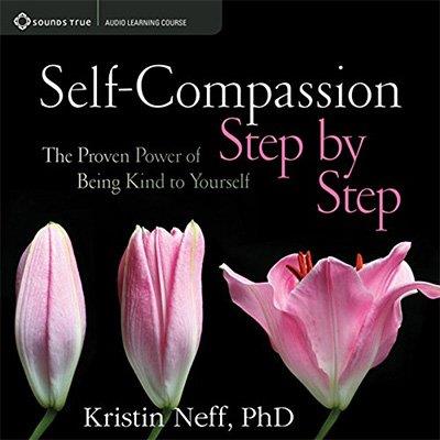 Self-Compassion Step by Step The Proven Power of Being Kind to Yourself (Audiobook)