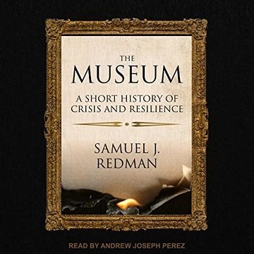 The Museum A Short History of Crisis and Resilience [Audiobook]