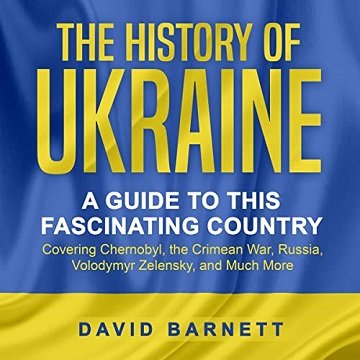 The History of Ukraine A Guide to this Fascinating Country Covering Chernobyl, the Crimean War, Russia, Volodymyr [Audiobook]
