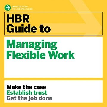 HBR Guide to Managing Flexible Work [Audiobook]