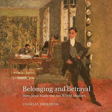 Belonging and Betrayal How Jews Made the Art World Modern [Audiobook]