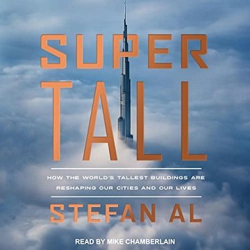 Supertall How the World’s Tallest Buildings Are Reshaping Our Cities and Our Lives [Audiobook]