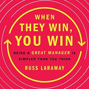 When They Win, You Win Being a Great Manager Is Simpler Than You Think [Audiobook]