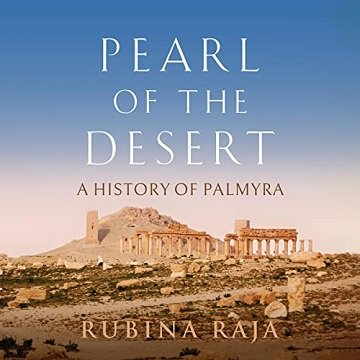 Pearl of the Desert A History of Palmyra [Audiobook]