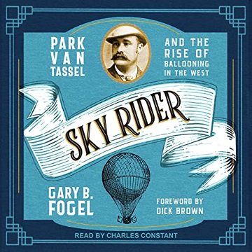 Sky Rider Park Van Tassel and the Rise of Ballooning in the West [Audiobook]