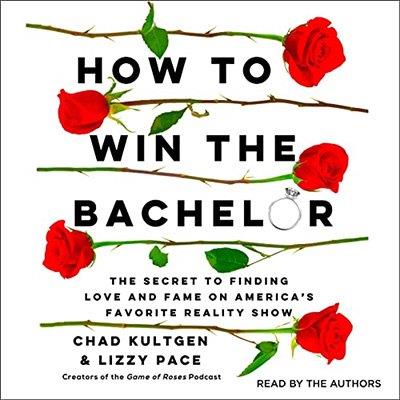 How to Win the Bachelor The Secret to Finding Love and Fame on America's Favorite Reality Show (Audiobook)