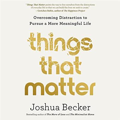 Things That Matter Overcoming Distraction to Pursue a More Meaningful Life [Audiobook]