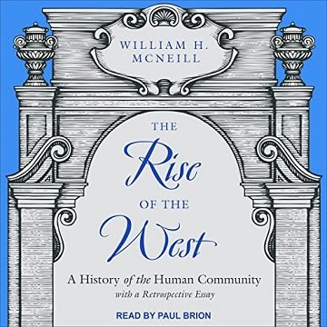 The Rise of the West A History of the Human Community; with a Retrospective Essay [Audiobook]