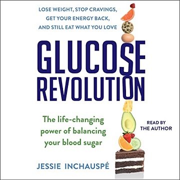 Glucose Revolution The Life-Changing Power of Balancing Your Blood Sugar [Audiobook]