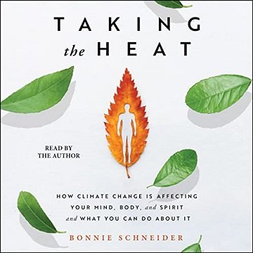 Taking the Heat How Climate Change Is Affecting Your Mind, Body, and Spirit and What You Can Do About It [Audiobook]